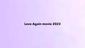 Love Again movie 2023